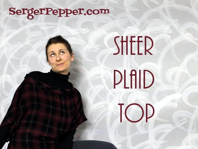  photo SergerPepper-SheerPlaidTop-Title-PatternTesters_zpsfa0c29fc.jpg