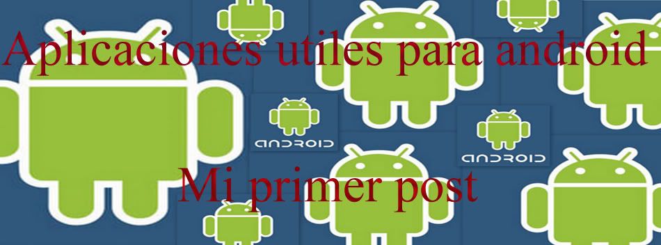 6 aplicaciones utiles android 6 aplicaciones utiles android